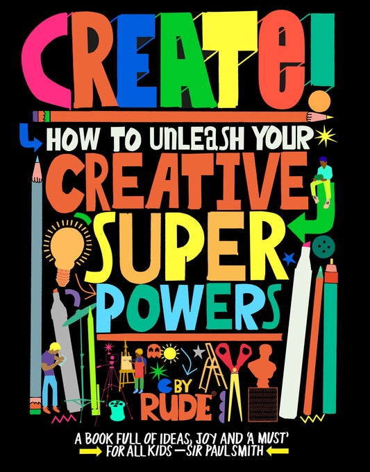Create! How to unleash your creative superpowers by RUDE