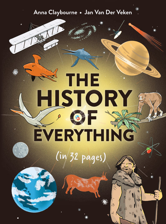 The History of Everything in 32 Pages by Anna Claybourne, Jan Van Der Veken