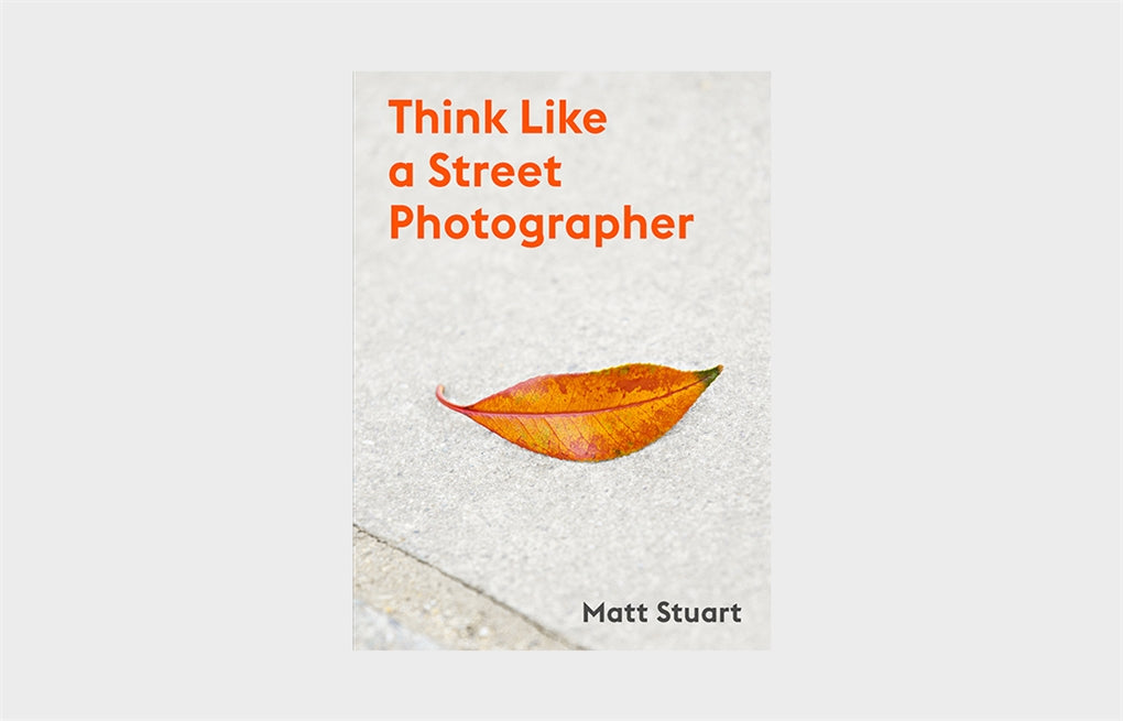 Think Like a Street Photographer by Matt Stuart, Derren Brown