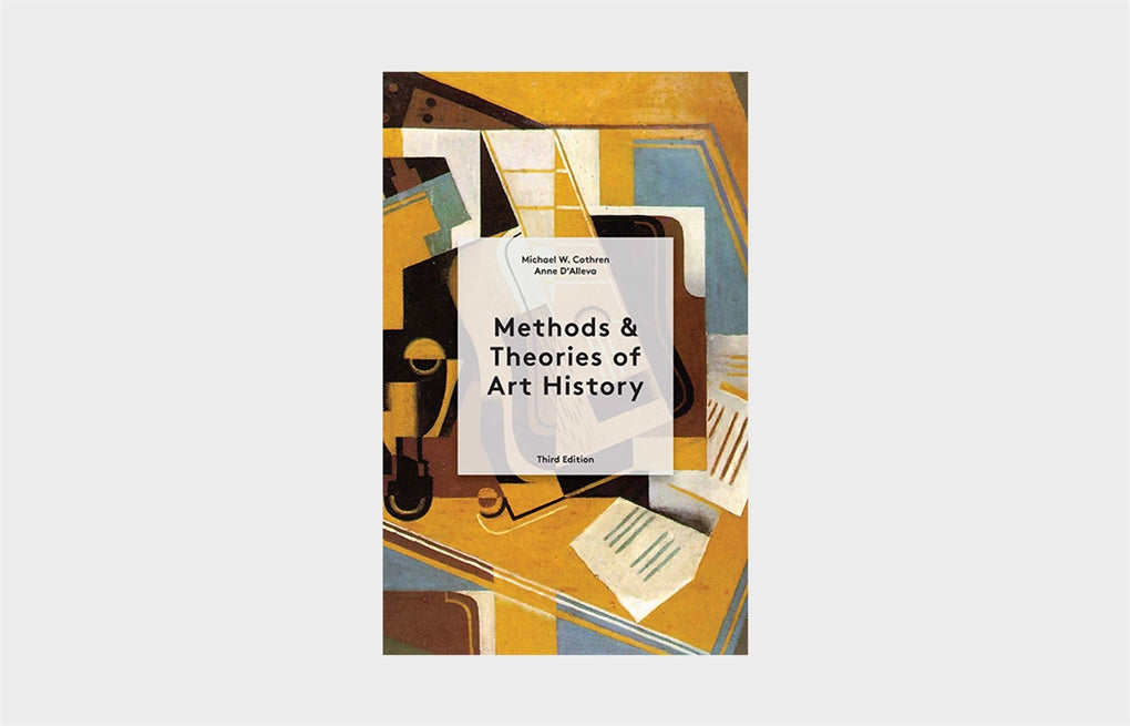 Methods & Theories of Art History Third Edition by Anne D'Alleva, Michael Cothren