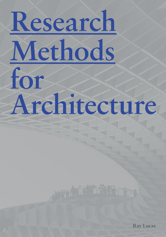 Research Methods for Architecture by Raymond Lucas, Ray Lucas