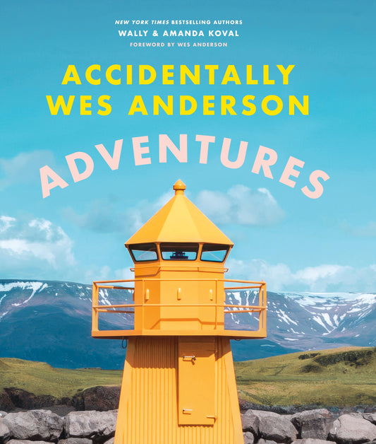 Accidentally Wes Anderson: Adventures by Wally Koval, Amanda Koval