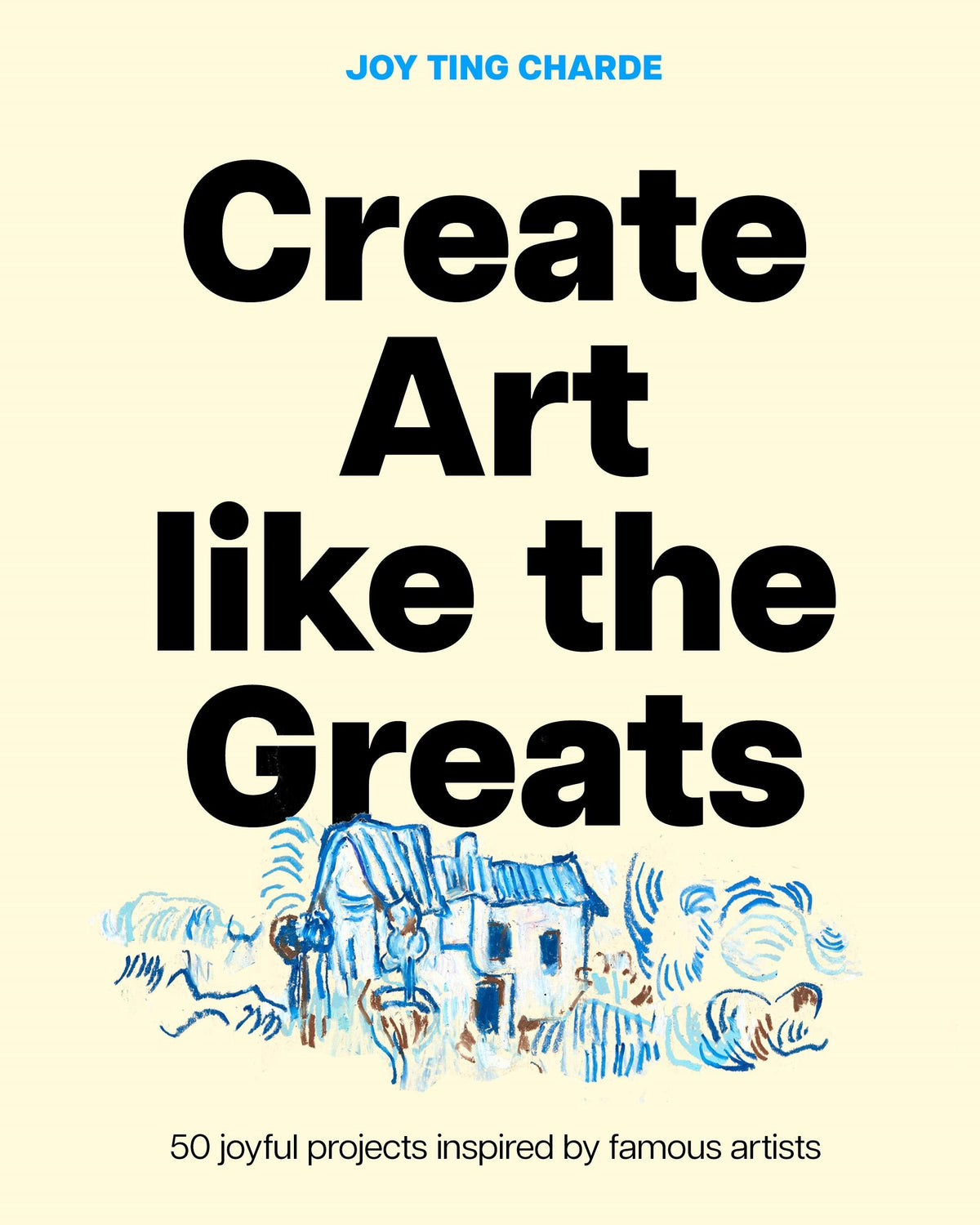 Create Art like the Greats by Joy Ting Charde