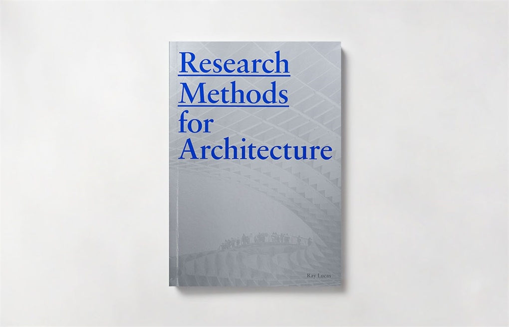 Research Methods for Architecture by Raymond Lucas, Ray Lucas