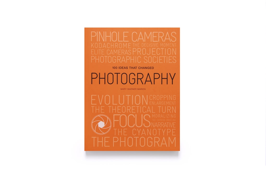 100 Ideas that Changed Photography by Mary Warner Marien