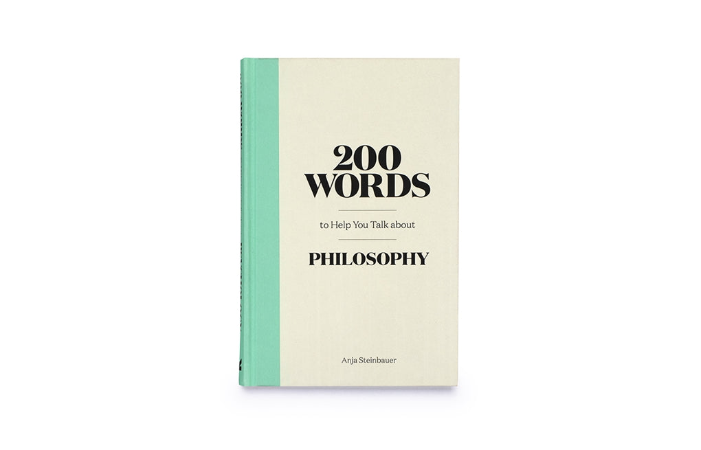 200 Words to Help You Talk about Philosophy by Anja Steinbauer