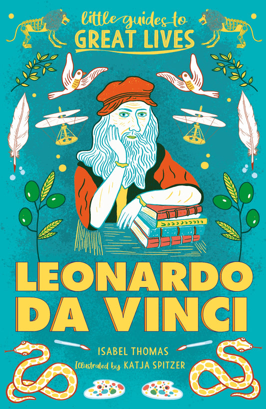 Little Guides to Great Lives: Leonardo Da Vinci by Isabel Thomas, Katja Spitzer