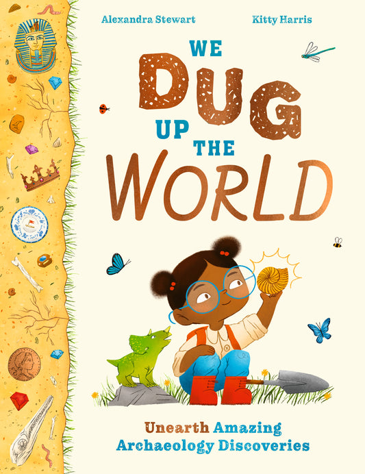 We Dug Up the World by Alexandra Stewart, Kitty Harris