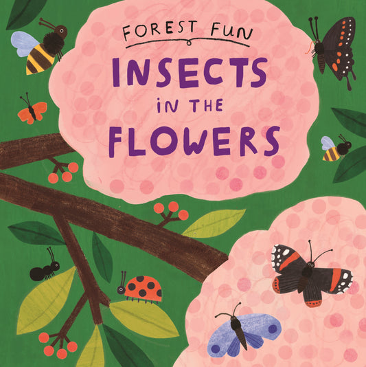 Forest Fun: Insects in the Flowers by Susie Williams, Hannah Tolson