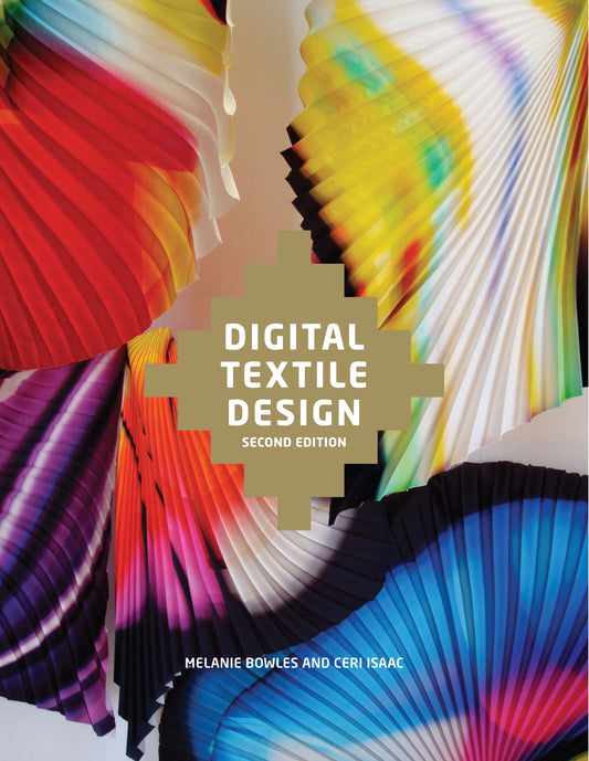 Digital Textile Design Second Edition by Ceri Isaac, Melanie Bowles