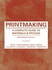 Printmaking Second Edition by Beth Grabowski, Bill Fick