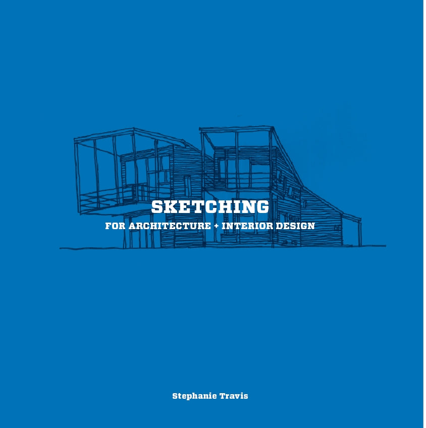 Sketching for Architecture + Interior Design by Stephanie Travis