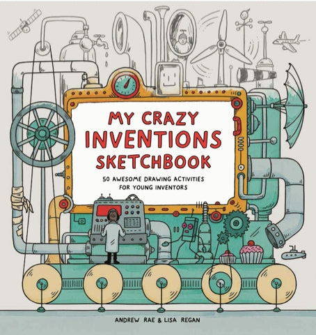 My Crazy Inventions Sketchbook by Andrew Rae, Lisa Regan