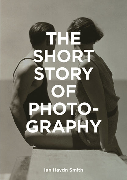 The Short Story of Photography by Ian Haydn Smith