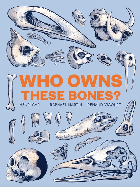 Who Owns These Bones? by Renaud Vigourt, Raphaël Martin, Henri Cap