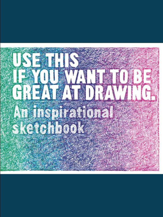 Use This if You Want to Be Great at Drawing by Henry Carroll, Selwyn Leamy