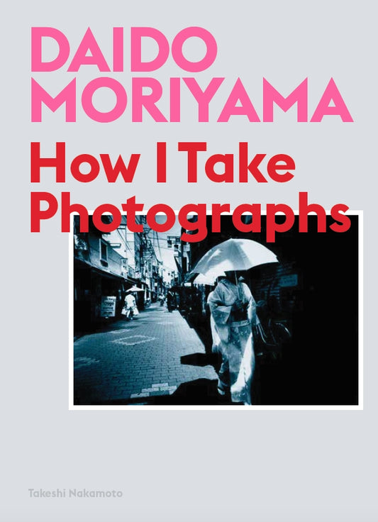 Daido Moriyama by Daido Moriyama, Takeshi Nakamoto