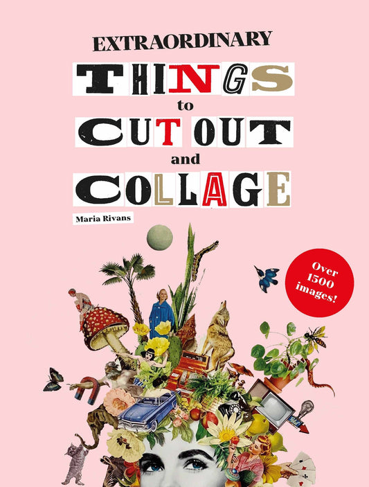 Extraordinary Things to Cut Out and Collage by Maria Rivans