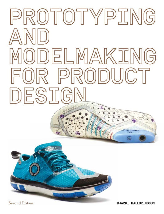 Prototyping and Modelmaking for Product Design by Bjarki Hallgrimsson