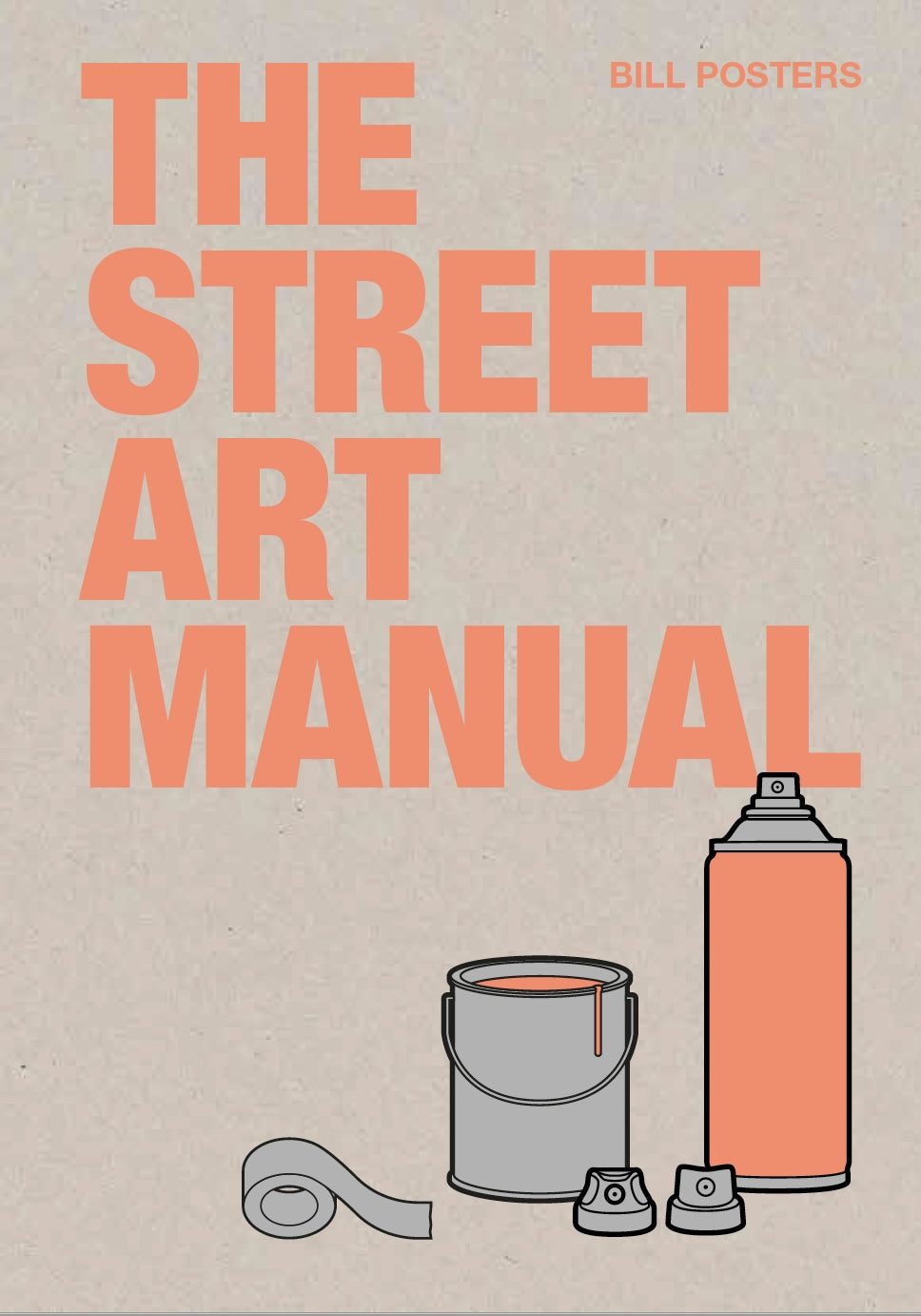 The Street Art Manual by Bill Posters