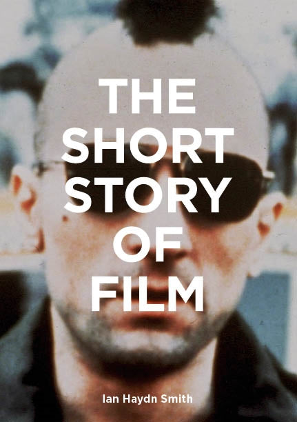 The Short Story of Film by Ian Haydn Smith