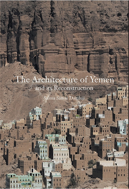 The Architecture of Yemen, Its Reconstruction by Salma Samar Damluji