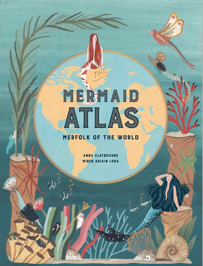 The Mermaid Atlas by Anna Claybourne, Miren Asiain Lora