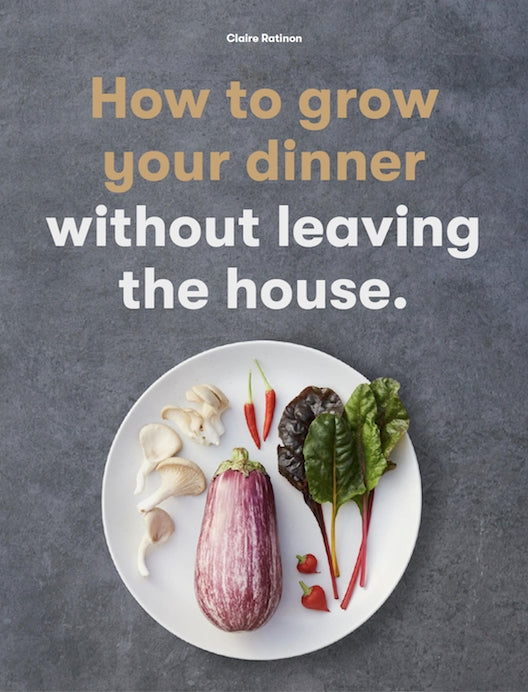 How to Grow Your Dinner by Claire Ratinon