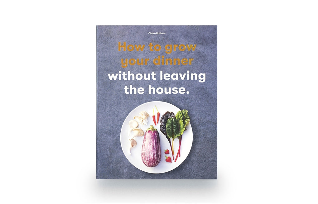 How to Grow Your Dinner by Claire Ratinon