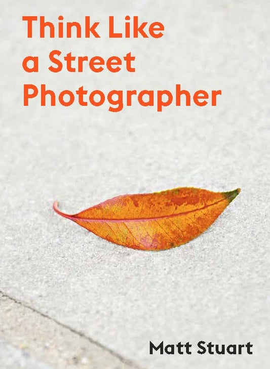 Think Like a Street Photographer by Matt Stuart, Derren Brown