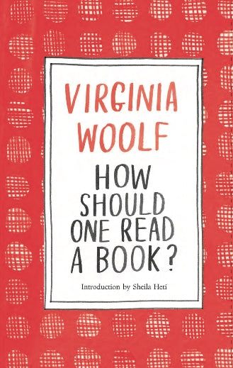 How Should One Read a Book? by Virginia Woolf, Sheila Heti
