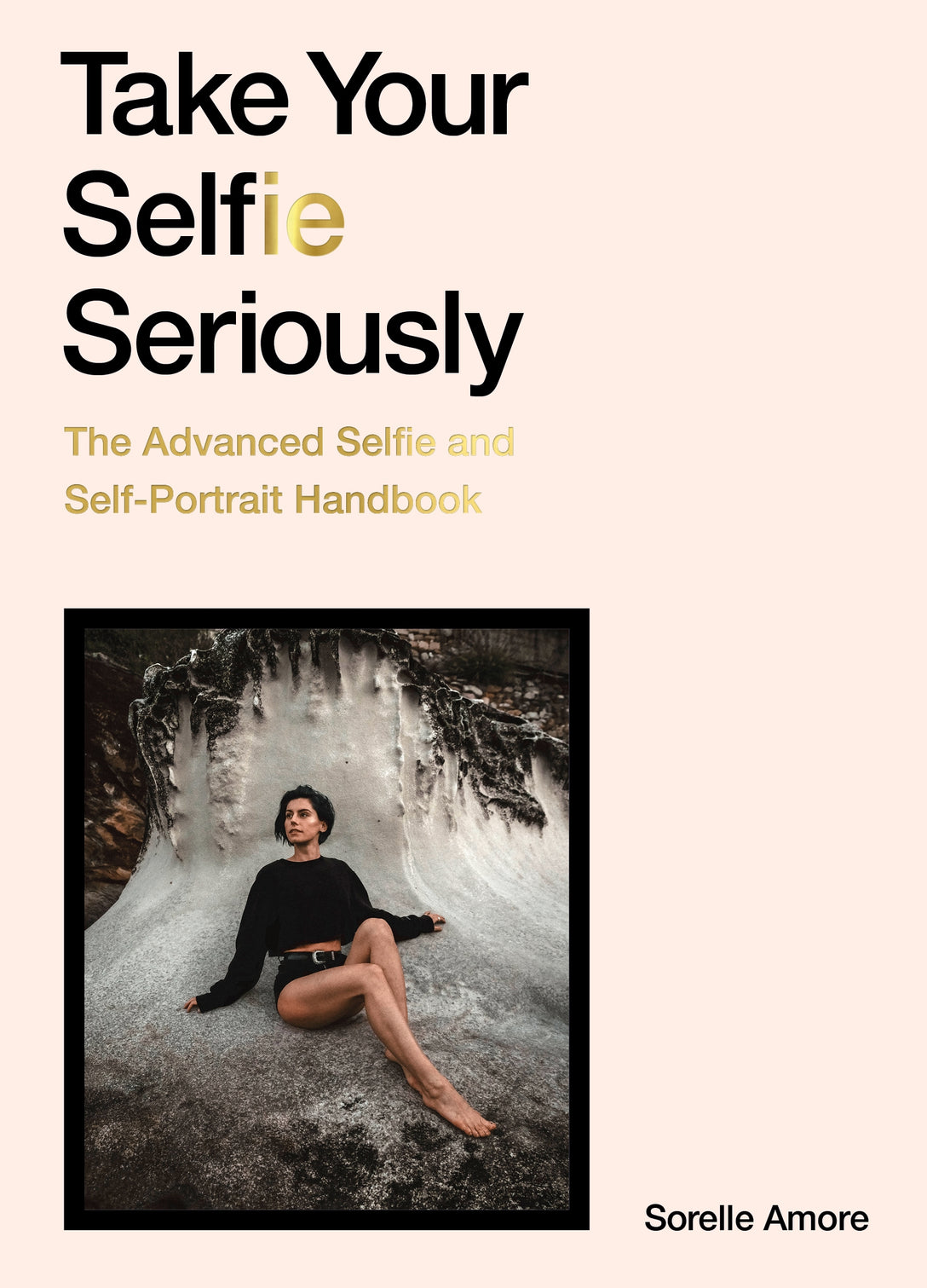 Take Your Selfie Seriously by Sorelle Amore