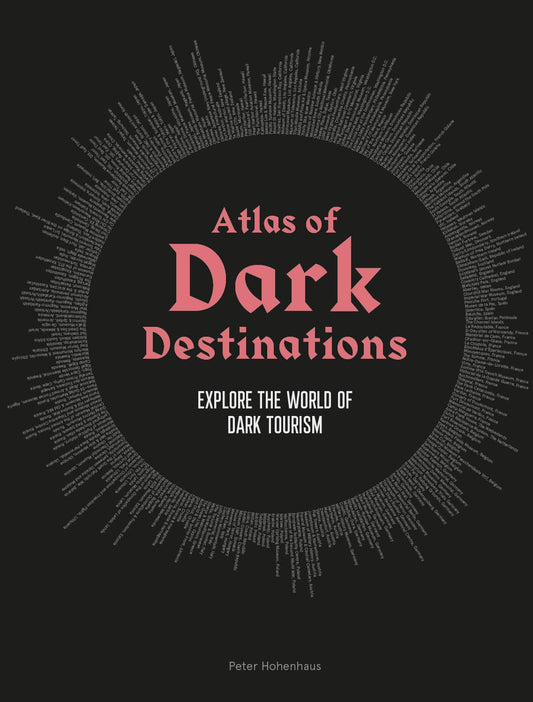 Atlas of Dark Destinations by Peter Hohenhaus