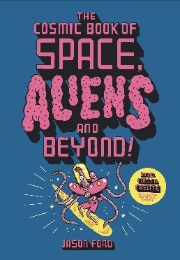 The Cosmic Book of Space, Aliens and Beyond by Jason Ford