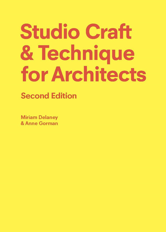 Studio Craft & Technique for Architects Second Edition by Anne Gorman, Miriam Delaney